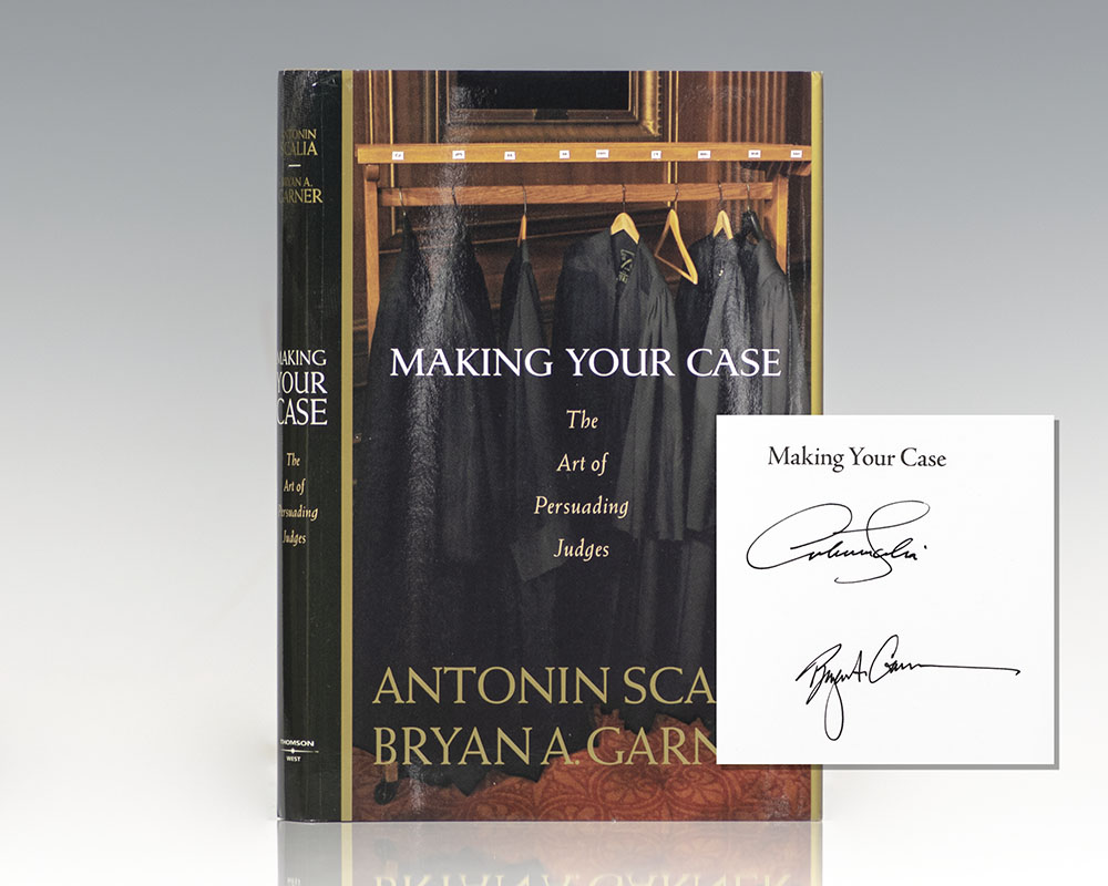 Making Your Case: The Art Of Persuading Judges Antonin Scalia Signed